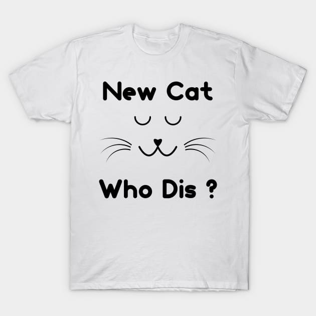 New Cat Who Dis ? T-Shirt by Ibrahim241